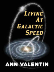 Title: Living at Galactic Speed, Author: Ann Valentin