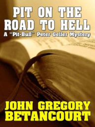 Title: Pit on the Road to Hell ['Pit-Bull' Peter Geller Mystery Series Book 2], Author: John Gregory Betancourt