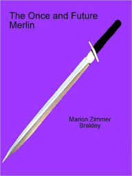 Title: The Once and Future Merlin, Author: Marion Zimmer Bradley