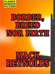 Title: Border, Breed Nor Birth, Author: Mack Reynolds