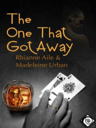 Title: The One that Got Away, Author: Rhianne Aile