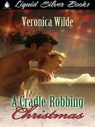 Title: A Cradle Robbing Christmas, Author: Veronica Wilde