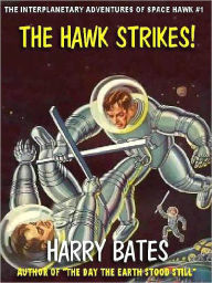 Title: The Hawk Strikes or, Meet Hawk Carse [The Interplanetary Adventures of Space Hawk #1], Author: Harry Bates