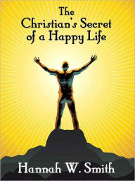 Title: The Christian's Secret of a Happy Life, Author: Hannah W. Smith