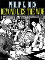 Title: Beyond Lies the Wub, Author: Philip K. Dick