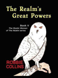 Title: The Realm's Great Powers [Book V The Mystic Women of The Realm series], Author: Robbie Collins