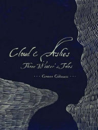 Title: Cloud & Ashes: Three Winter's Tales, Author: Greer Gilman