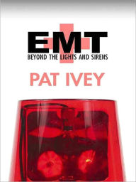 Title: EMT: Beyond The Lights and Sirens, Author: Pat Ivey