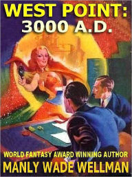 Title: West Point, 3000 A.D.--The Golden Age SF Pulp Classic, Author: Manly Wellman