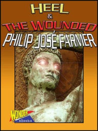 Title: Heel & The Wounded, Author: Philip José Farmer
