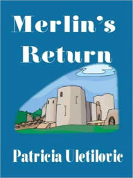 Title: Merlin's Return, Author: Patricia Uletilovic