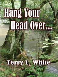 Title: Hang Your Head Over..., Author: Terry White