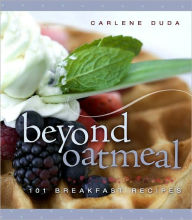 Title: Beyond Oatmeal: 101 Breakfast Recipes, Author: Carlene Duda