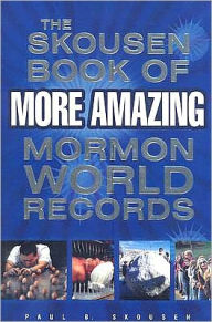 Title: Skousen Book of More Amazing Mormon World Records: And Other Amazing Firsts, Facts and Feats, Author: Paul Skousen