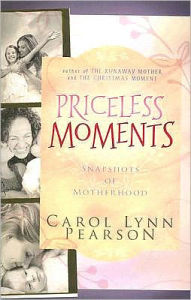 Title: Priceless Moments: Snapshots of Motherhood, Author: Carol Lynn Pearson