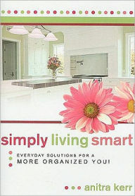 Title: Simply Living Smart: Everyday Solutions for a More Organized You, Author: Anitra Kerr