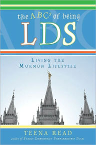 Title: ABC's of Being LDS: Living the ''Mormon'' Lifestyle, Author: Teena Read