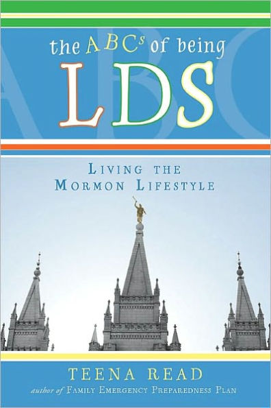 ABC's of Being LDS: Living the ''Mormon'' Lifestyle