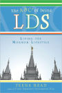 ABC's of Being LDS: Living the ''Mormon'' Lifestyle