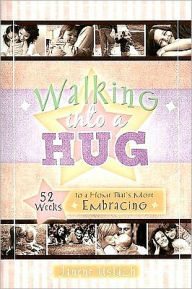 Title: Walking into a Hug: 52 Weeks to a Home That's More Embracing, Author: Janene Ustach