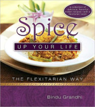 Title: Spice Up Your Life the Flexitarian Way, Author: Bindu Grandhi