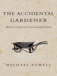 Title: Accidental Gardener, The, Author: Michael Powell