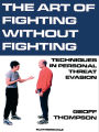 Art of Fighting Without Fighting, The: Techniques in Personal Threat Evasion