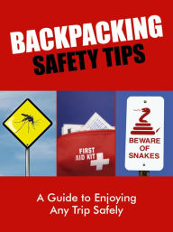 Title: Backpacking Safety Tips: A Guide to Enjoying Any Trip Safely, Author: Sarah Scott