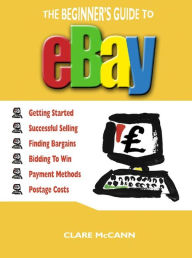 Title: Beginner's Guide to Buying and Selling on eBay, The, Author: Clare McCann