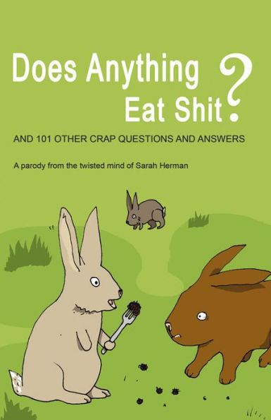 Does Anything Eat Shit?: And 101 Other Stupid Questions