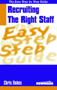 Title: Easy Step By Step Guide To Recruiting the Right Staff, Author: Chris Dukes