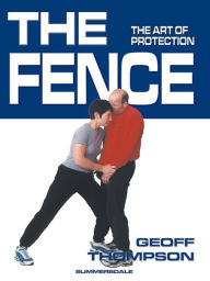 Title: Fence, The: The Art of Protection, Author: Geoff Thompson