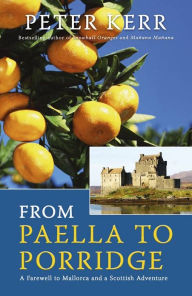 Title: From Paella to Porridge: A Farewell to Mallorca and a Scottish Adventure, Author: Peter  Kerr