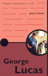 Title: George Lucas: The Pocket Essential Guide, Author: James Clarke