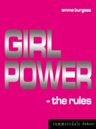 Title: Girl Power: The Rules, Author: Emma Burgess