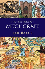 Title: History of Witchcraft, The, Author: Lois Martin