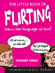 Title: Little Book of Flirting, The: Learn the Language of Love, Author: Stewart Ferris