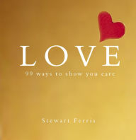 Title: Love: 99 Ways to Show You Care, Author: Stewart Ferris