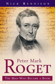 Title: Peter Mark Roget: The Man Who Became a Book, Author: Nick Rennison