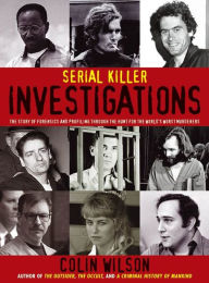 Title: Serial Killer Investigations: The story of Forensics and Profiling through the Hunt for the World's Worst Murderers, Author: Colin Wilson