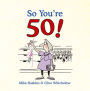 So You're 50: The Age Your Never Thought You'd Reach