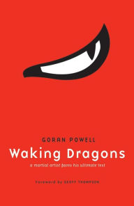 Title: Waking Dragons: A Martial Artist Faces his Ultimate Test, Author: Goran Powell