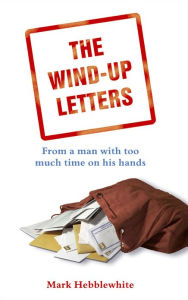 Title: Wind-up Letters, The: From a Man With Too Much Time on His Hands, Author: Mark Hebblewhite