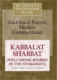 Title: My People's Prayer Book-Traditional Prayers, Modern Commentaries Vol 8: Kabbalat Shabbat, Author: Lawrence et al. Hoffman