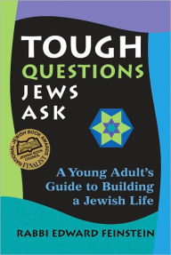 Title: Tough Questions Jews Ask: A Young Adult's Guide to Building a Jewish Life, Author: Edward Feinstein