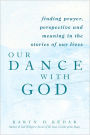 Our Dance with God: Finding Prayer, Perspective and Meaning in the Stories of Our Lives