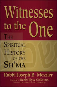 Title: Witnesses to the One: The Spiritual History of the Sh'ma, Author: Joseph Meszler