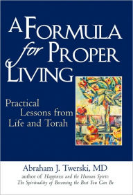 Title: A Formula for Proper Living: Practical Lessons from Life and Torah, Author: Abraham Twerski