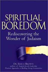 Title: Spiritual Boredom: Rediscovering the Wonder of Judaism, Author: Erica Brown