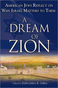 Title: A Dream of Zion: American Jews Reflect on Why Israel Matters to Them, Author: Jeffrey Salkin